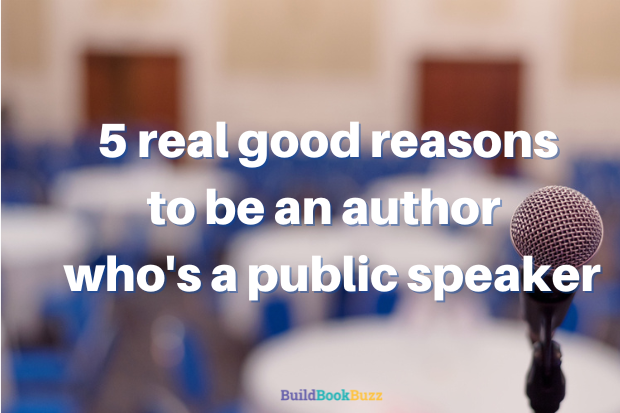 5 Real Good Reasons To Be An Author Who s A Public Speaker Build Book 