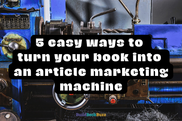 5 Easy Ways To Turn Your Book Into An Article Marketing Machine - Build ...