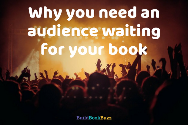 Why you need an audience waiting for your book