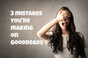 3 mistakes you’re making on Goodreads