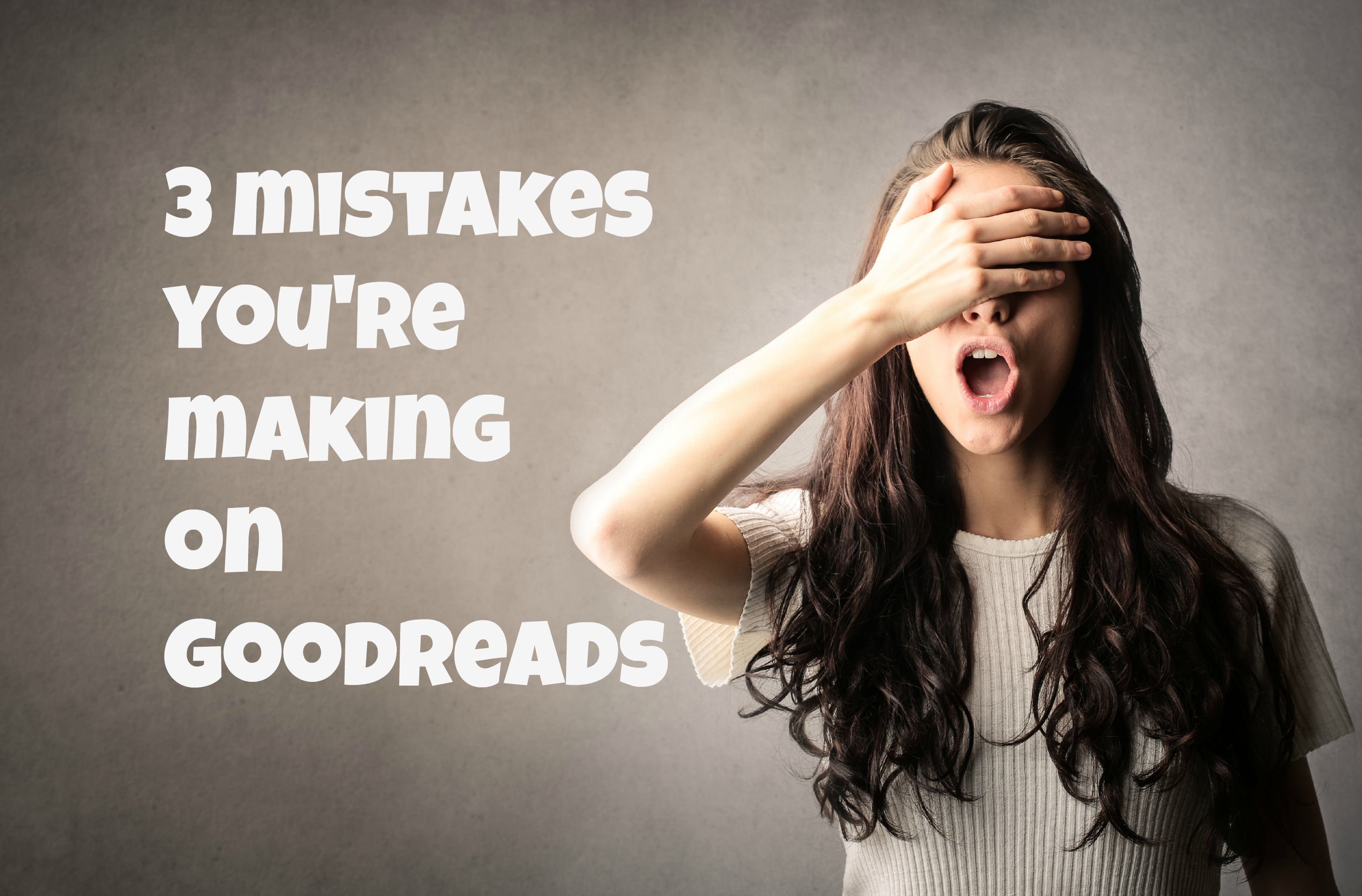 3-mistakes-you-re-making-on-goodreads-build-book-buzz