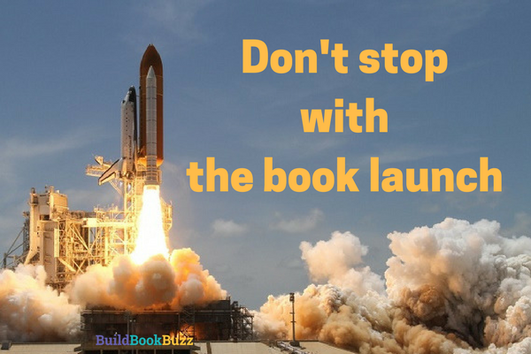 Don’t stop with the book launch