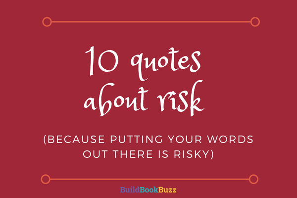 10 quotes about risk (because putting your words out there is risky)