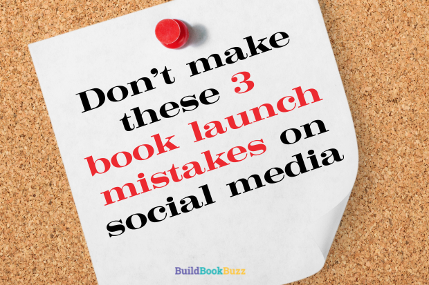 Don’t make these 3 book launch mistakes on social media