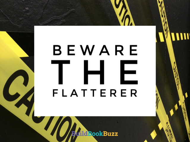 Beware the flatterer