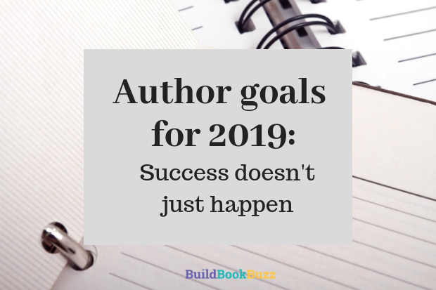 Author goals for 2019: Success doesn’t just happen