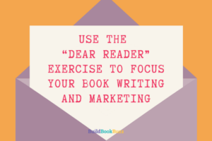 Use the dear reader exercise to focus your book writing and marketing
