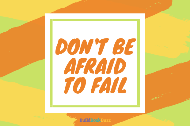 Don’t be afraid to fail
