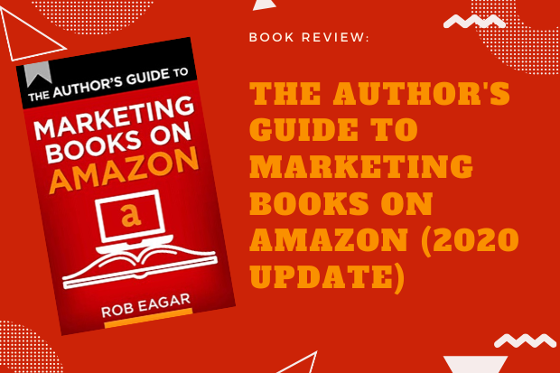 Book review: The Author’s Guide to Marketing Books on Amazon