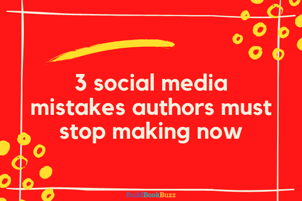 3 social media mistakes authors must stop making now
