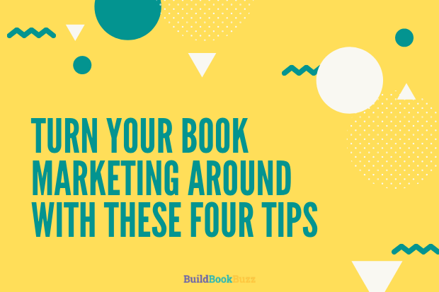 Turn your book marketing around with these 4 tips