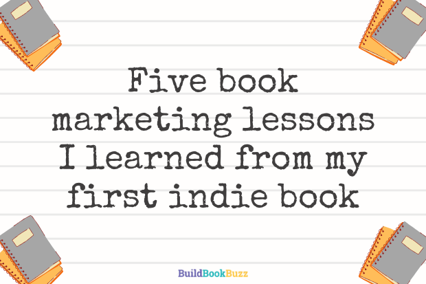 Five book marketing lessons I learned from my first indie book