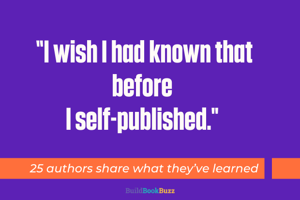 “I wish I had known that before I self-published.” 25 authors share what they’ve learned