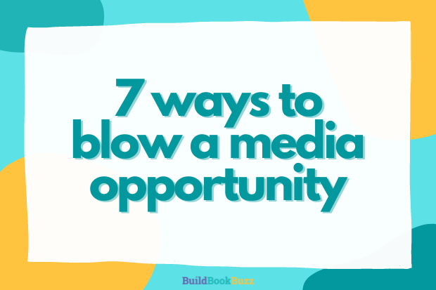 7 ways to blow a media opportunity