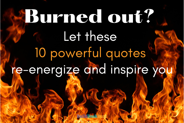 Burned out? Let these 10 powerful quotes re-energize and inspire you