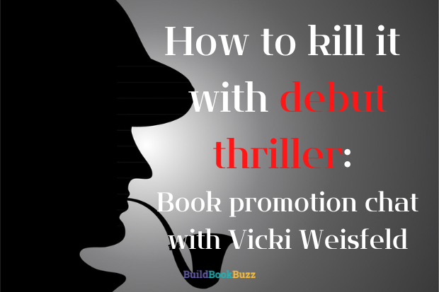 How to kill it with debut thriller: Book promotion chat with Vicki Weisfeld