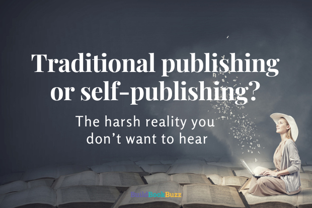 Traditional publishing or self-publishing? The harsh reality you don’t want to hear