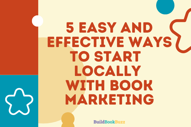 5 easy and effective ways to start locally with book marketing