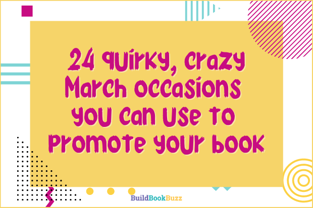 24 quirky, crazy March occasions you can use to promote your book