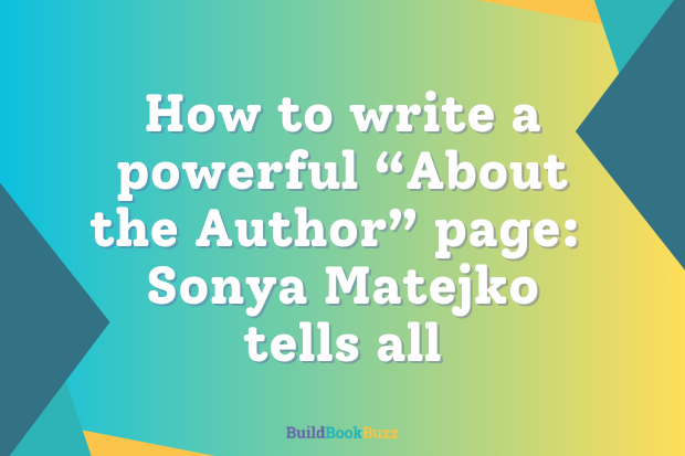 How to write a powerful “About the Author” page: Sonya Matejko tells all
