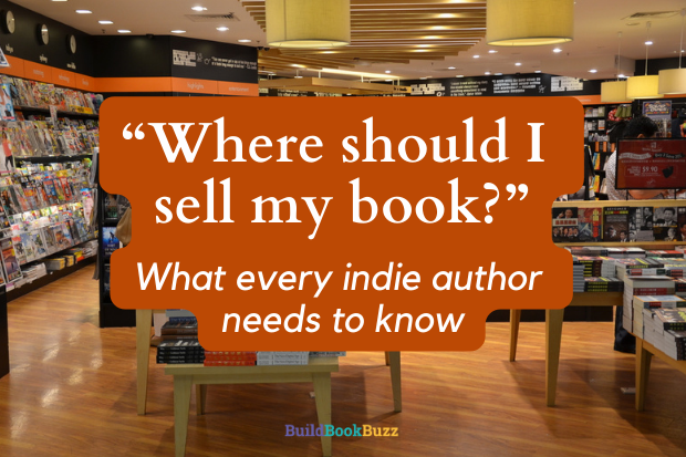 “Where should I sell my book?” What every indie author needs to know
