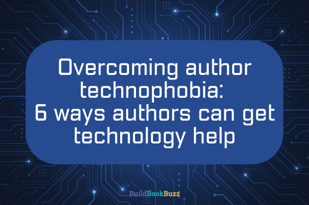 Overcoming author technophobia: 6 ways authors can get technology help