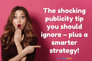 publicity tip you should ignore